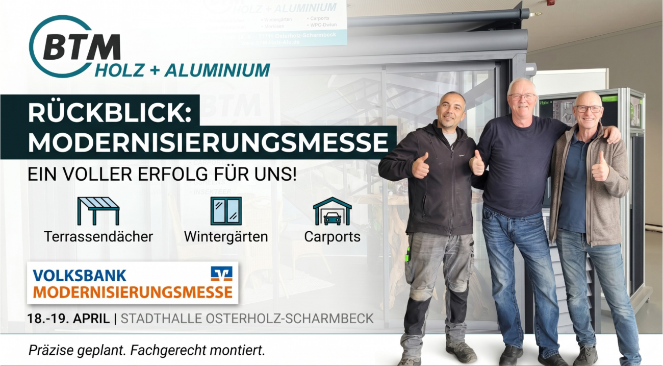 Rückblick-Beitrag der Firma BTM Holz + Aluminium. Oben links das BTM-Firmenlogo. Großer Text: "RÜCKBLICK: MODERNISIERUNGSMESSE" und "EIN VOLLER ERFOLG FÜR UNS!". Icons für Terrassendächer, Wintergärten und Carports. Unten links das Volksbank-Veranstaltungslogo mit dem Text: "18.-19. APRIL | STADTHALLE OSTERHOLZ-SCHARMBECK". Rechts drei lächelnde Männer (BTM-Team) in Arbeitskleidung und Jeans, die Daumen hoch geben, vor einem BTM-Modellstand. Ganz unten die Tagline: "Präzise geplant. Fachgerecht montiert.
